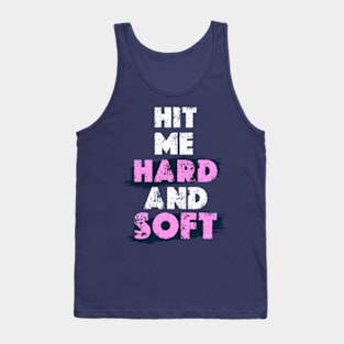 HIT ME HARD AND SOFT Tank Top